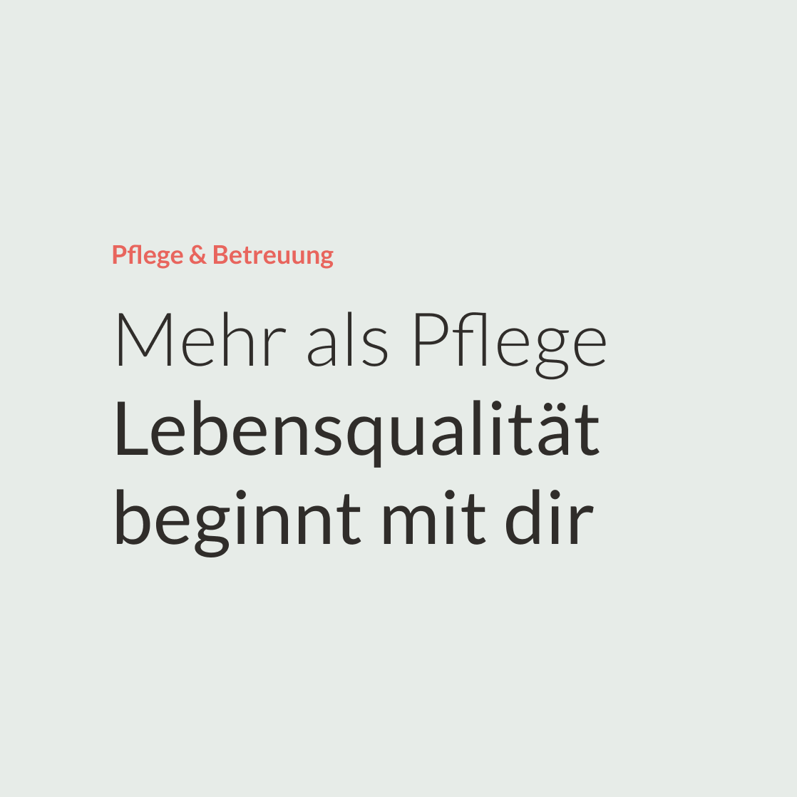 UX Text zu Pflege und Betreuung Mehr als Pflege. Lebensqualität beginnt mit dir.